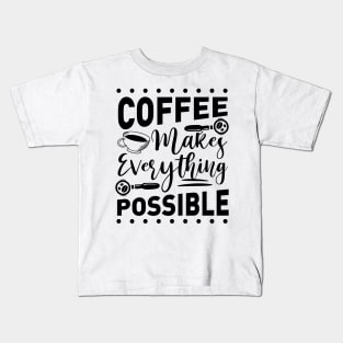 Coffee Makes Everything Possible Kids T-Shirt